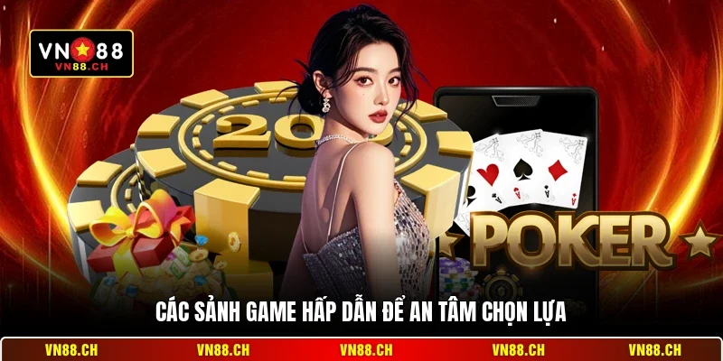 Cách Chọn Sảnh VN88 Chơi Hiệu Quả - An Toàn Nhất 2026 2 Các sảnh game hấp dẫn để an tâm chọn lựa